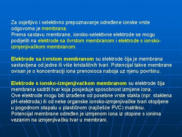 Za osjetljivo i selektivno prepoznavanje određene ionske vrste odgovorna je membrana. Prema sastavu membrane,