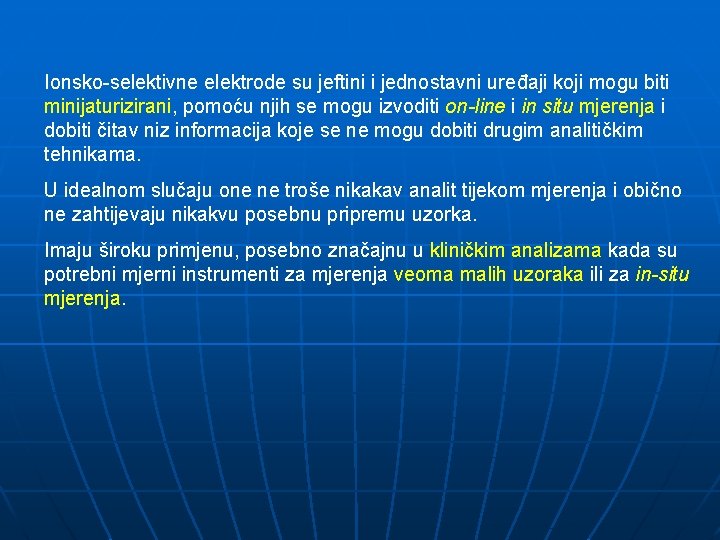 Ionsko-selektivne elektrode su jeftini i jednostavni uređaji koji mogu biti minijaturizirani, pomoću njih se