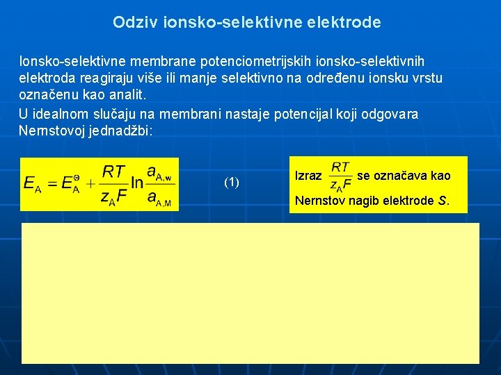 Odziv ionsko-selektivne elektrode Ionsko-selektivne membrane potenciometrijskih ionsko-selektivnih elektroda reagiraju više ili manje selektivno na