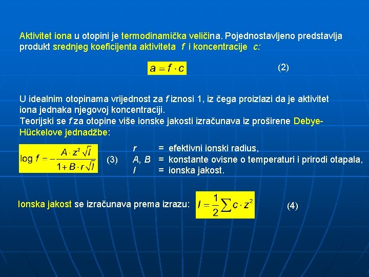 Aktivitet iona u otopini je termodinamička veličina. Pojednostavljeno predstavlja produkt srednjeg koeficijenta aktiviteta f