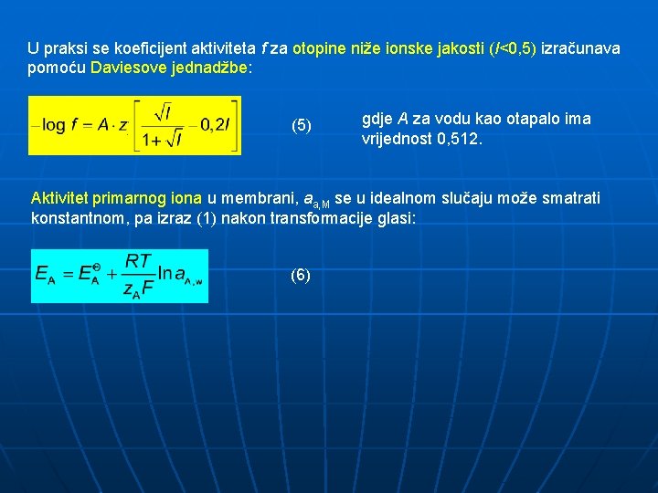 U praksi se koeficijent aktiviteta f za otopine niže ionske jakosti (I<0, 5) izračunava