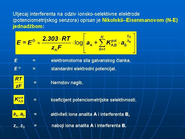 Utjecaj interferenta na odziv ionsko-selektivne elektrode (potenciometrijskog senzora) opisan je Nikolskii–Eisenmanovom (N-E) jednadžbom: E