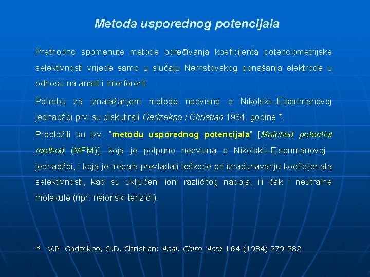 Metoda usporednog potencijala Prethodno spomenute metode određivanja koeficijenta potenciometrijske selektivnosti vrijede samo u slučaju