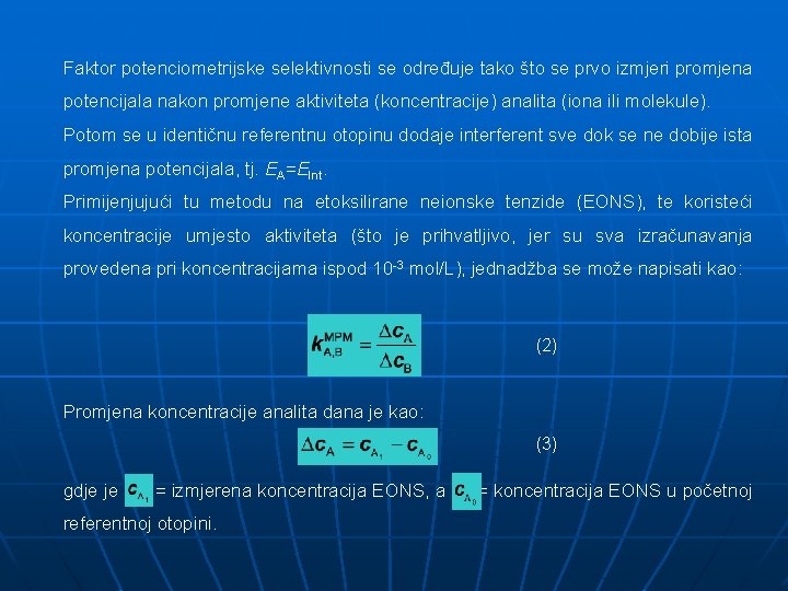 Faktor potenciometrijske selektivnosti se određuje tako što se prvo izmjeri promjena potencijala nakon promjene