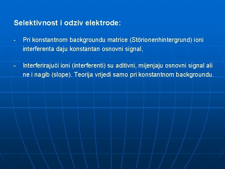 Selektivnost i odziv elektrode: - Pri konstantnom backgroundu matrice (Störionenhintergrund) ioni interferenta daju konstantan