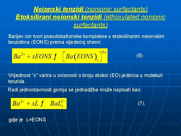Neionski tenzidi (nonionic surfactants) Etoksilirani neionski tenzidi (ethoxylated nonionic surfactants) Barijev ion tvori pseudokationske