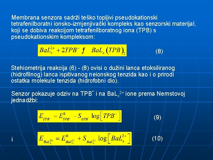 Membrana senzora sadrži teško topljivi pseudokationski tetrafenilboratni ionsko-izmjenjivački kompleks kao senzorski materijal, koji se