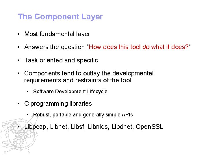 The Component Layer • Most fundamental layer • Answers the question “How does this