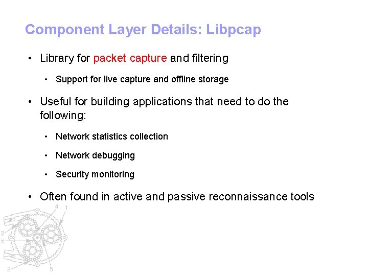 Component Layer Details: Libpcap • Library for packet capture and filtering • Support for