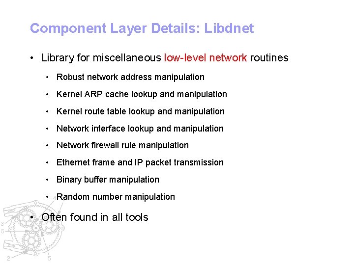 Component Layer Details: Libdnet • Library for miscellaneous low-level network routines • Robust network