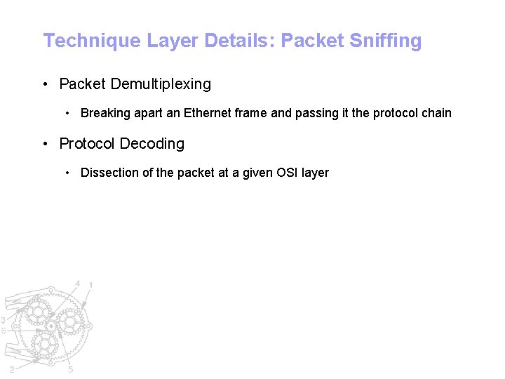 Technique Layer Details: Packet Sniffing • Packet Demultiplexing • Breaking apart an Ethernet frame