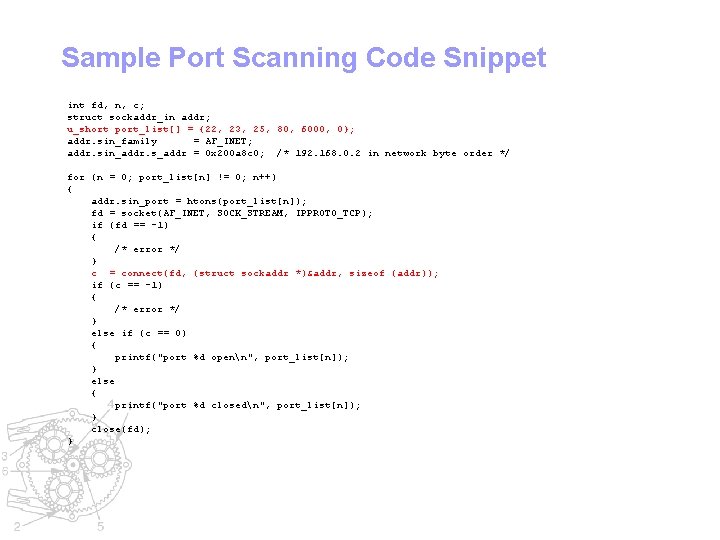 Sample Port Scanning Code Snippet int fd, n, c; struct sockaddr_in addr; u_short port_list[]