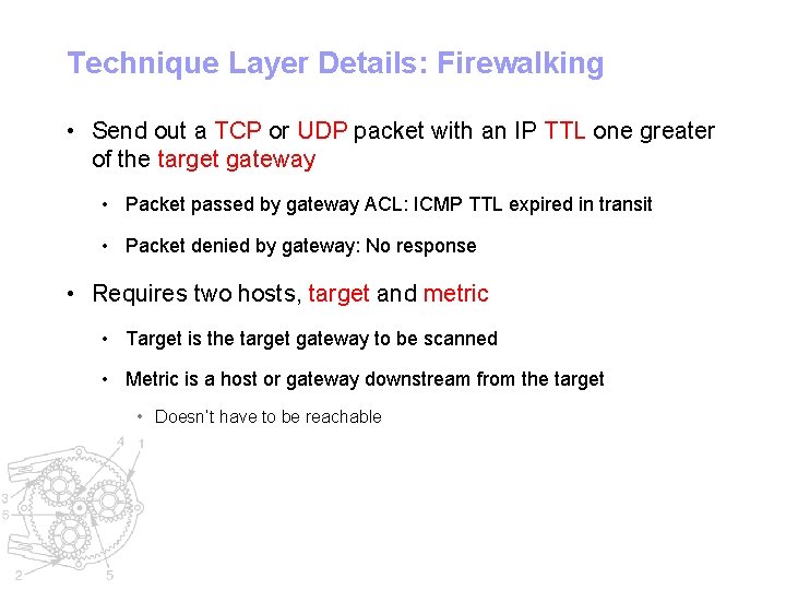 Technique Layer Details: Firewalking • Send out a TCP or UDP packet with an