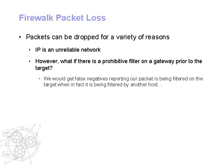 Firewalk Packet Loss • Packets can be dropped for a variety of reasons •