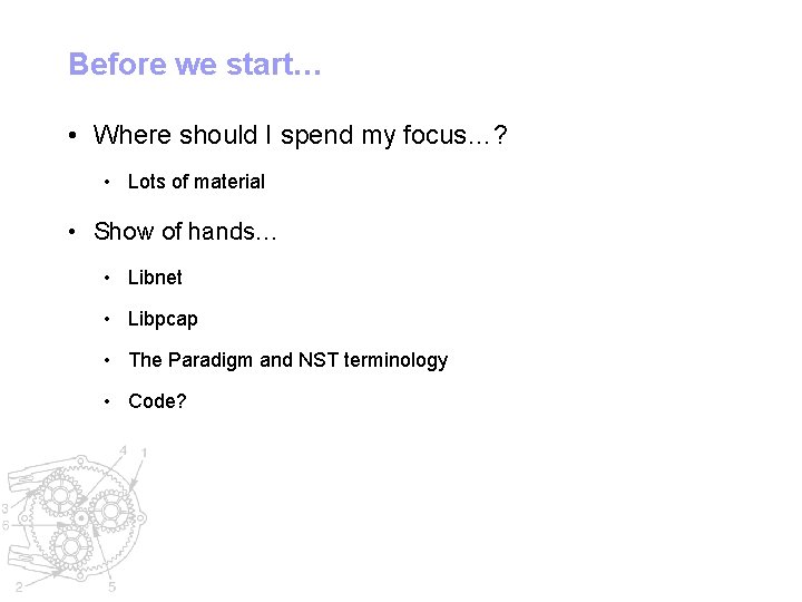 Before we start… • Where should I spend my focus…? • Lots of material