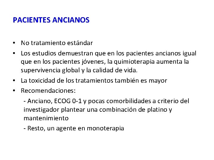 PACIENTES ANCIANOS • No tratamiento estándar • Los estudios demuestran que en los pacientes