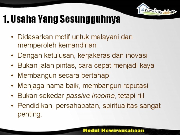1. Usaha Yang Sesungguhnya • Didasarkan motif untuk melayani dan memperoleh kemandirian • Dengan 1. Usaha Yang Sesungguhnya • Didasarkan motif untuk melayani dan memperoleh kemandirian • Dengan