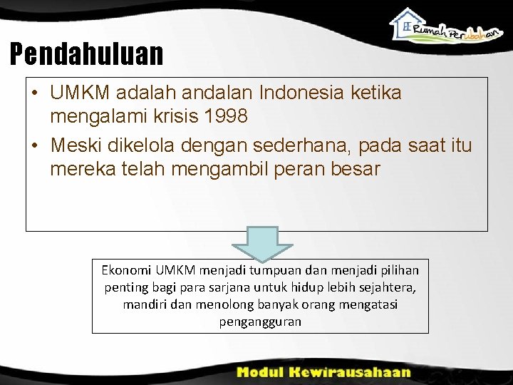 Pendahuluan • UMKM adalah andalan Indonesia ketika mengalami krisis 1998 • Meski dikelola dengan Pendahuluan • UMKM adalah andalan Indonesia ketika mengalami krisis 1998 • Meski dikelola dengan