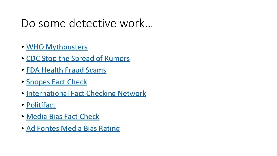 Do some detective work… • WHO Mythbusters • CDC Stop the Spread of Rumors