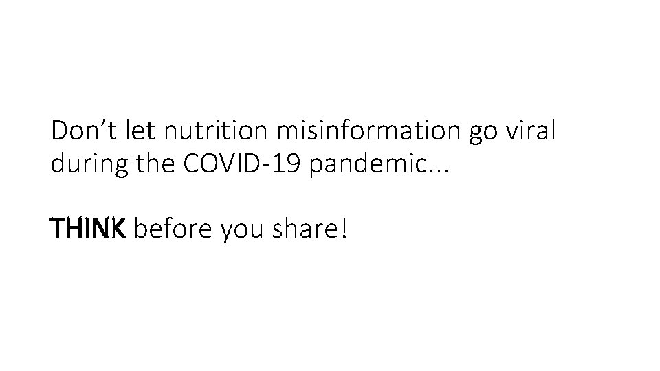 Don’t let nutrition misinformation go viral during the COVID-19 pandemic. . . THINK before