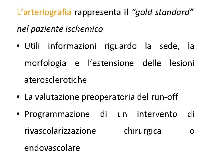 L’arteriografia rappresenta il “gold standard” nel paziente ischemico • Utili informazioni riguardo la sede,