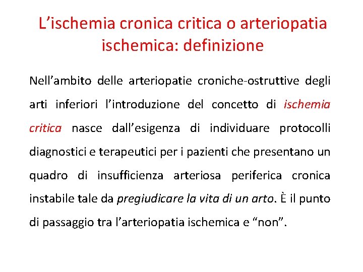 L’ischemia cronica critica o arteriopatia ischemica: definizione Nell’ambito delle arteriopatie croniche-ostruttive degli arti inferiori