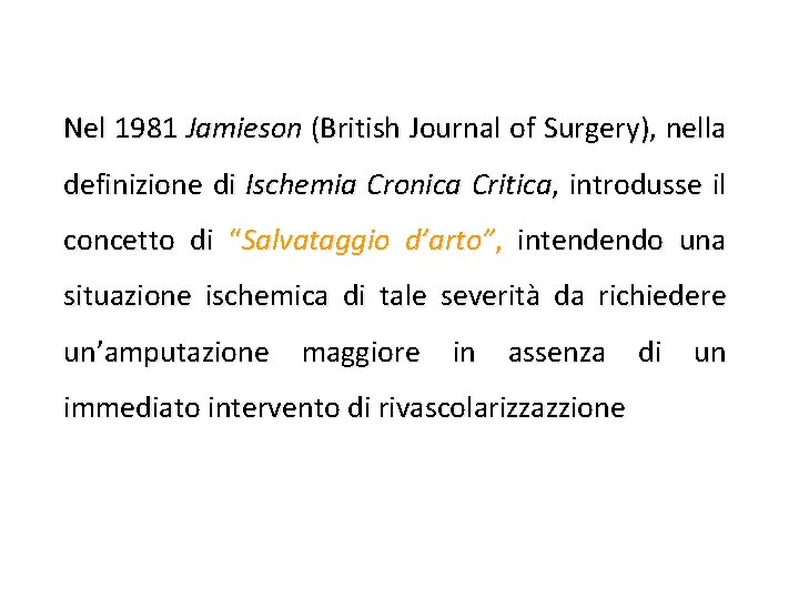 Nel 1981 Jamieson (British Journal of Surgery), nella definizione di Ischemia Cronica Critica, introdusse