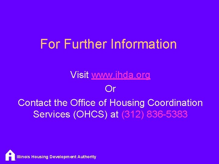For Further Information Visit www. ihda. org Or Contact the Office of Housing Coordination