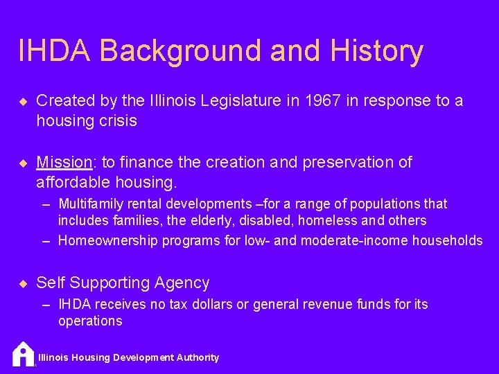 IHDA Background and History ¨ Created by the Illinois Legislature in 1967 in response