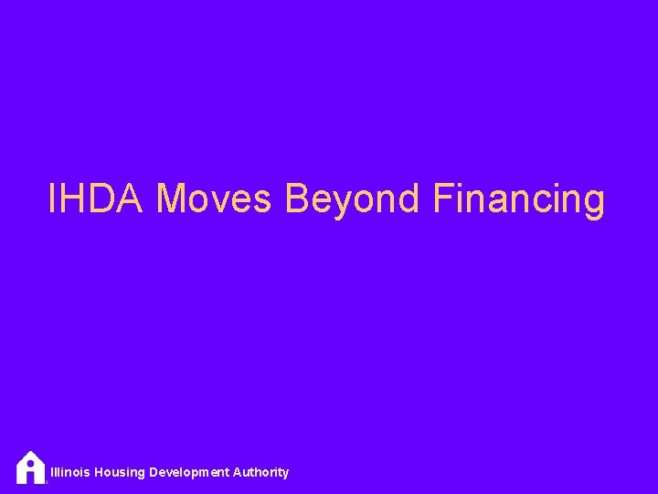 IHDA Moves Beyond Financing Illinois Housing Development Authority 