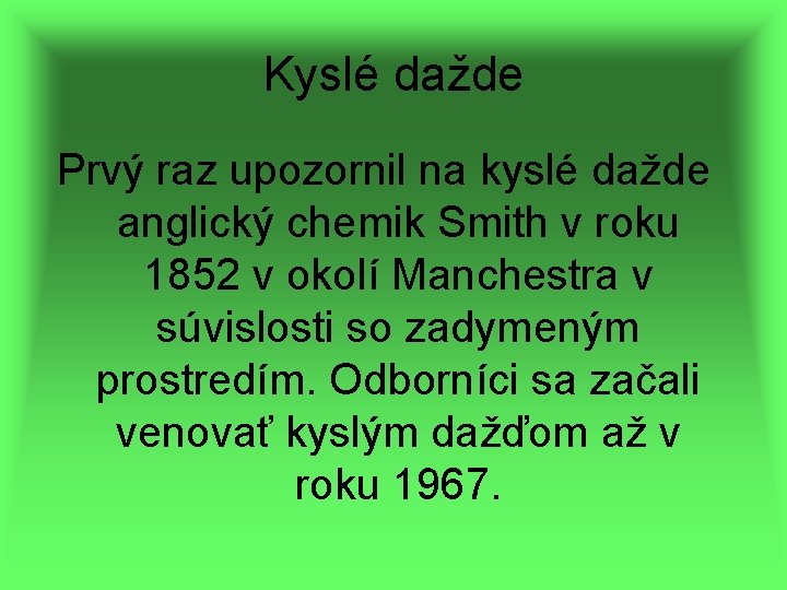 Kyslé dažde Prvý raz upozornil na kyslé dažde anglický chemik Smith v roku 1852