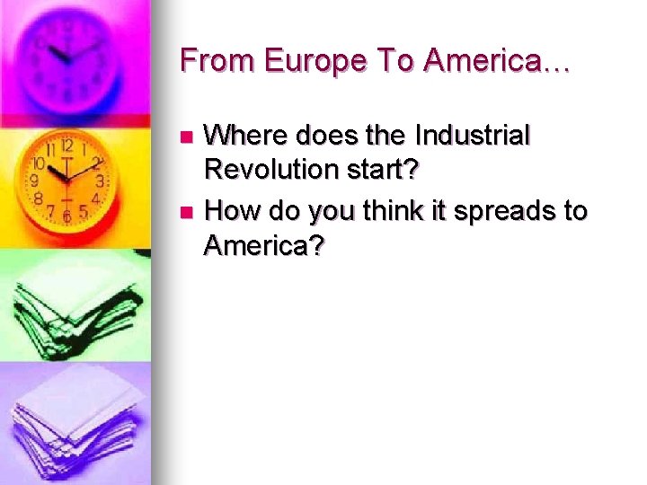 From Europe To America… Where does the Industrial Revolution start? n How do you