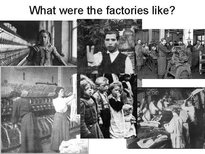 What were the factories like? 