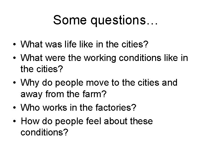 Some questions… • What was life like in the cities? • What were the