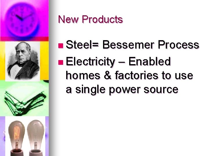 New Products n Steel= Bessemer Process n Electricity – Enabled homes & factories to