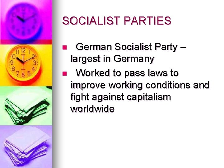 SOCIALIST PARTIES German Socialist Party – largest in Germany n Worked to pass laws