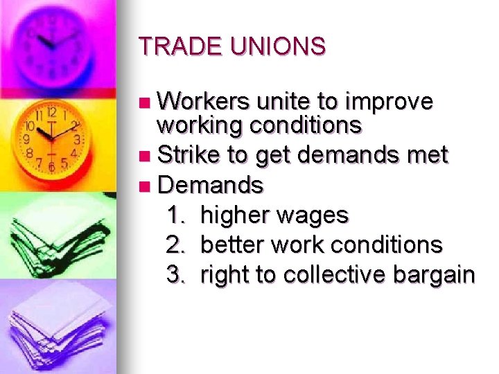 TRADE UNIONS n Workers unite to improve working conditions n Strike to get demands