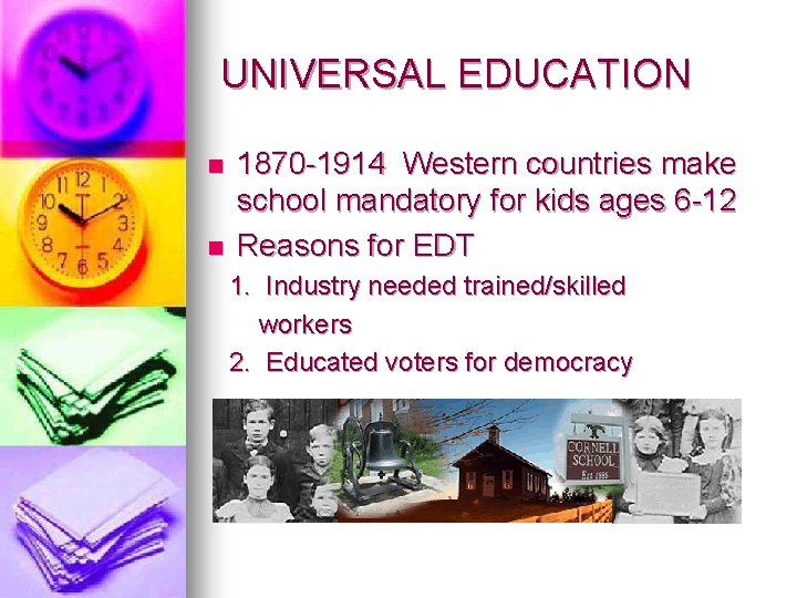 UNIVERSAL EDUCATION n n 1870 -1914 Western countries make school mandatory for kids ages