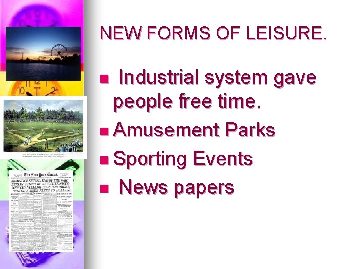 NEW FORMS OF LEISURE. Industrial system gave people free time. n Amusement Parks n