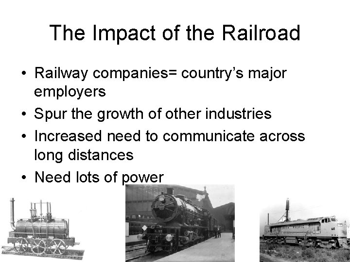 The Impact of the Railroad • Railway companies= country’s major employers • Spur the