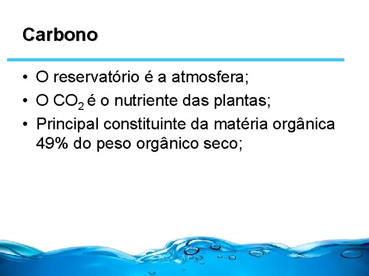 Carbono • O reservatório é a atmosfera; • O CO 2 é o nutriente