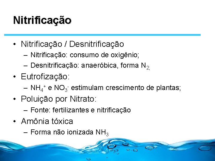 Nitrificação • Nitrificação / Desnitrificação – Nitrificação: consumo de oxigênio; – Desnitrificação: anaeróbica, forma