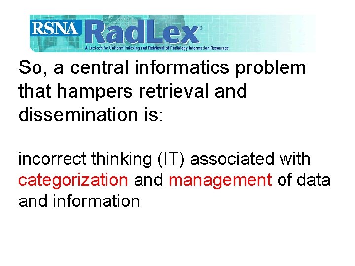 So, a central informatics problem that hampers retrieval and dissemination is: incorrect thinking (IT)
