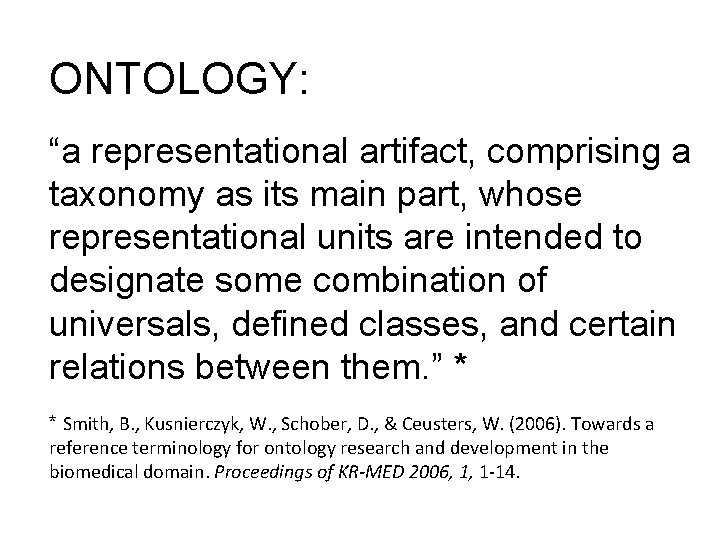 ONTOLOGY: “a representational artifact, comprising a taxonomy as its main part, whose representational units