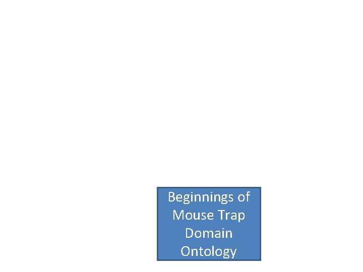 Beginnings of Mouse Trap Domain Ontology 