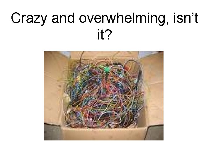 Crazy and overwhelming, isn’t it? 