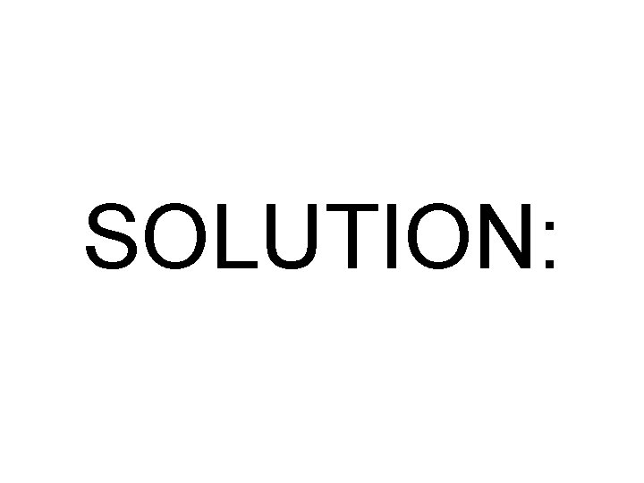SOLUTION: 