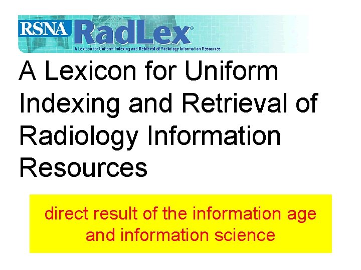 Rad. Lex: A Lexicon for Uniform Indexing and Retrieval of Radiology Information Resources direct