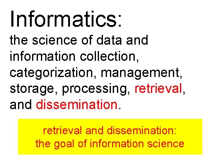 Informatics: the science of data and information collection, categorization, management, storage, processing, retrieval, and