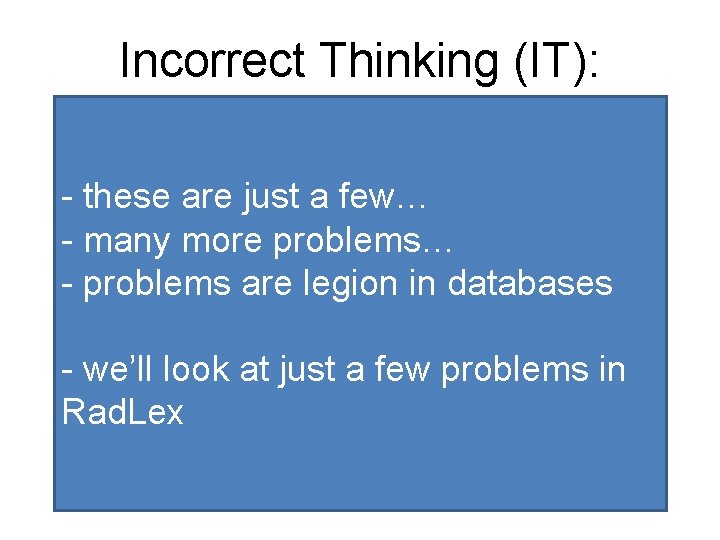 Incorrect Thinking (IT): - these are just a few… - many more problems… -